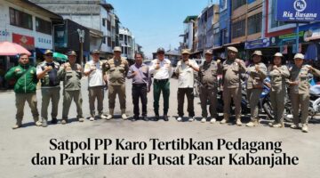Satpol PP Karo Tertibkan Pedagang dan Parkir Liar, Lalu Lintas Langsung Lancar